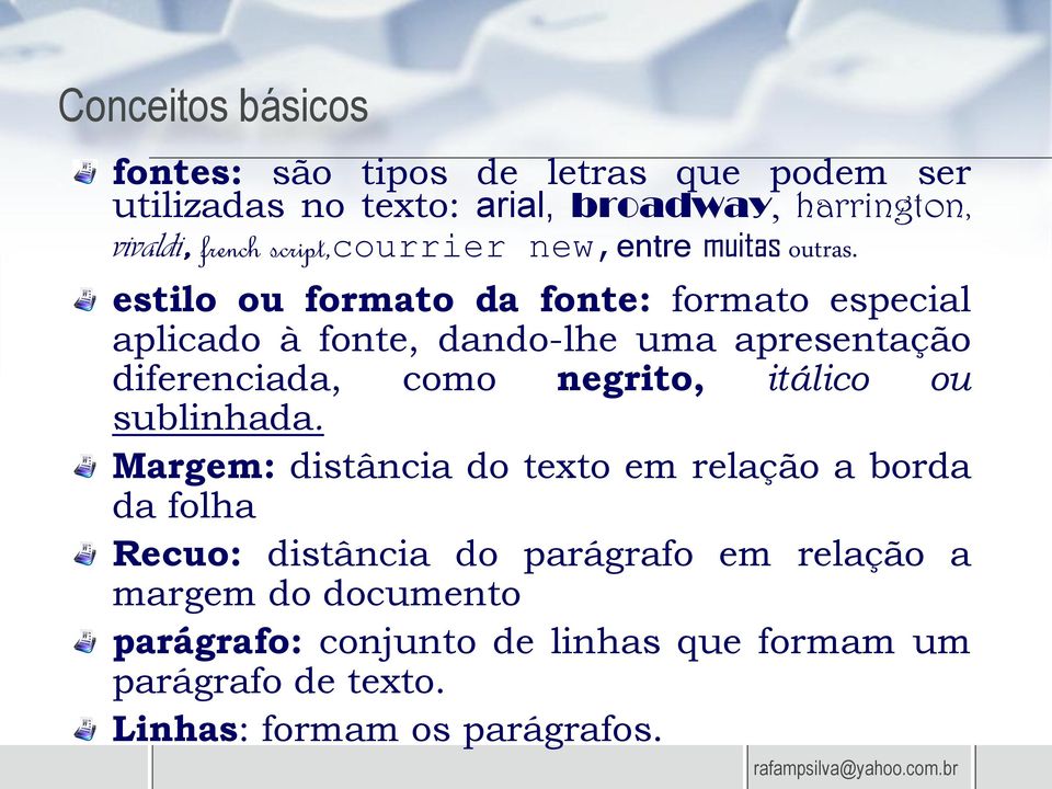 estilo ou formato da fonte: formato especial aplicado à fonte, dando-lhe uma apresentação diferenciada, como negrito, itálico ou