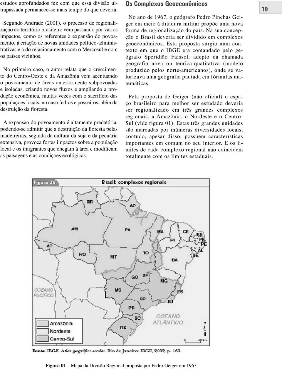 político-administrativas e à do relacionamento com o Mercosul e com os países vizinhos.