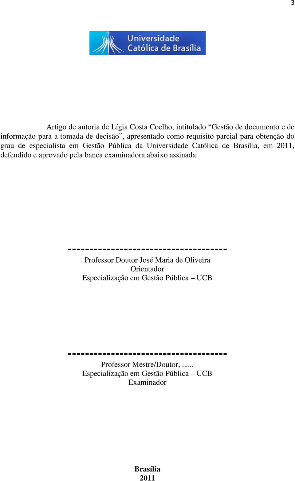 pela banca examinadora abaixo assinada: ------------------------------------- Professor Doutor José Maria de Oliveira Orientador