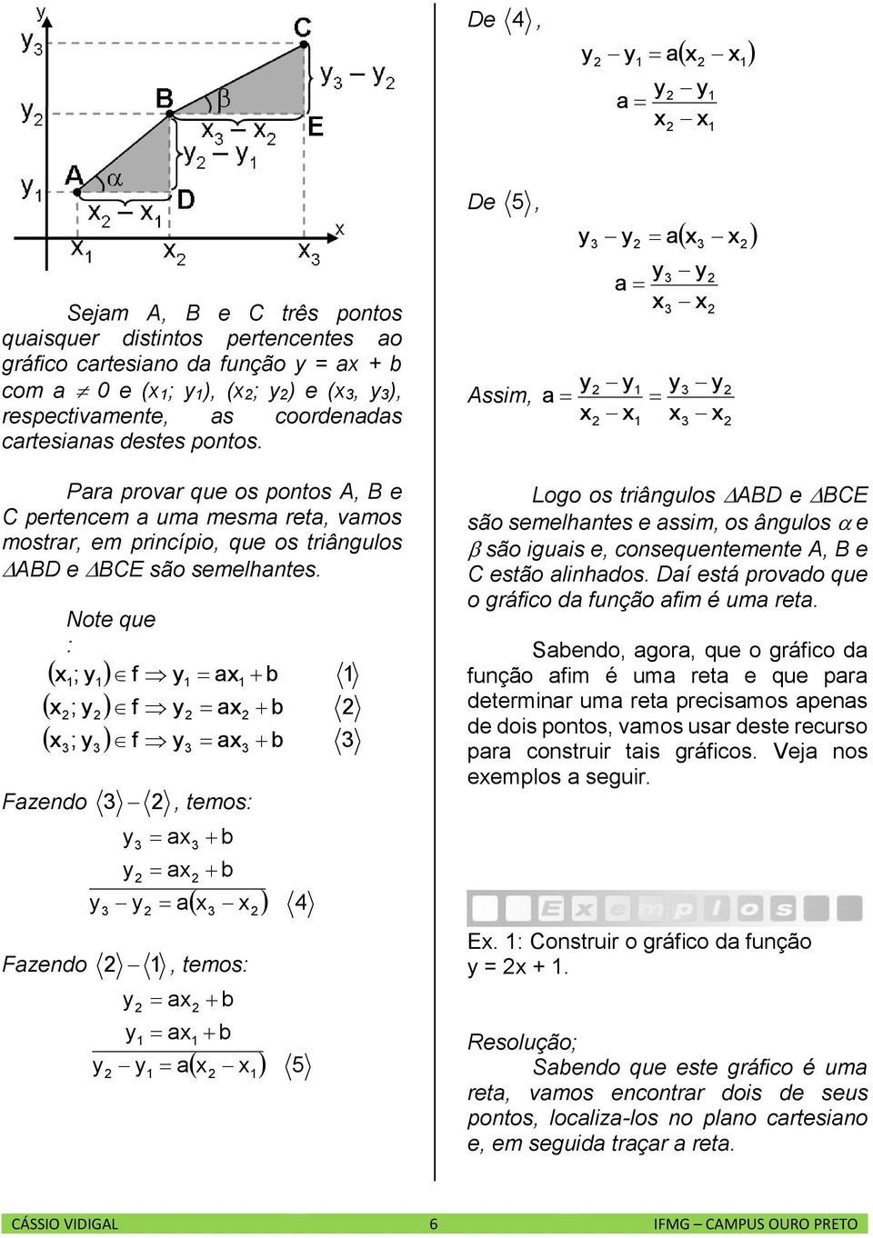 Note que : ; y f y a b ; y f y a b ; y f y a b Fazendo, temos: y y y y a a a b b Fazendo, temos: y y y y a a b a b De Assim,, y y a y y a y a y y y Logo os triângulos ABD e BCE são semelhantes e