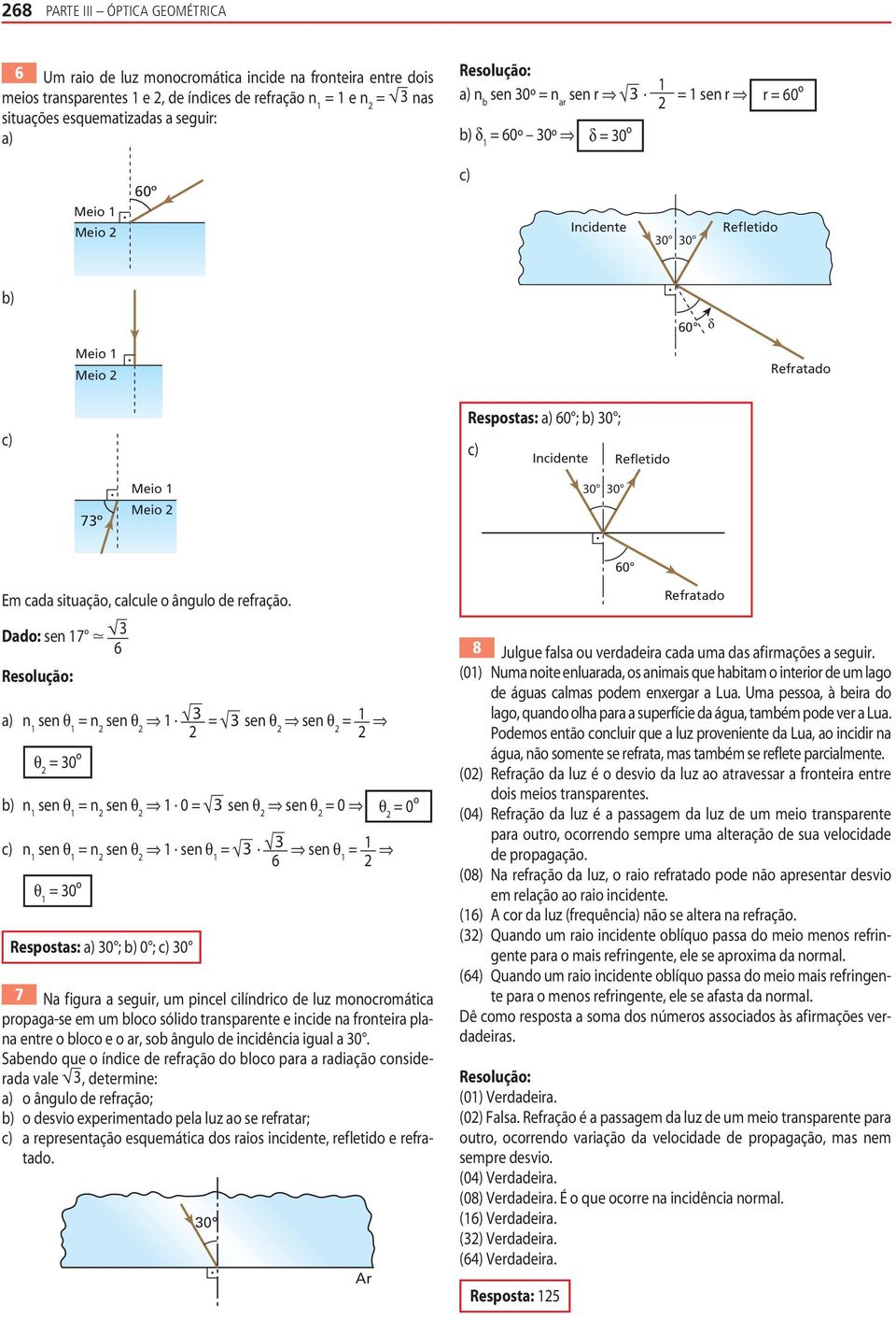 de refração Dado: sen 7 6 a) n sen n sen 0º sen sen b) n sen n sen 0 sen sen 0 0º c) n sen n sen sen 0º Respostas: a) 0 ; b) 0 ; c) 0 6 sen 7 a f igura a seguir, um pincel cilíndrico de luz