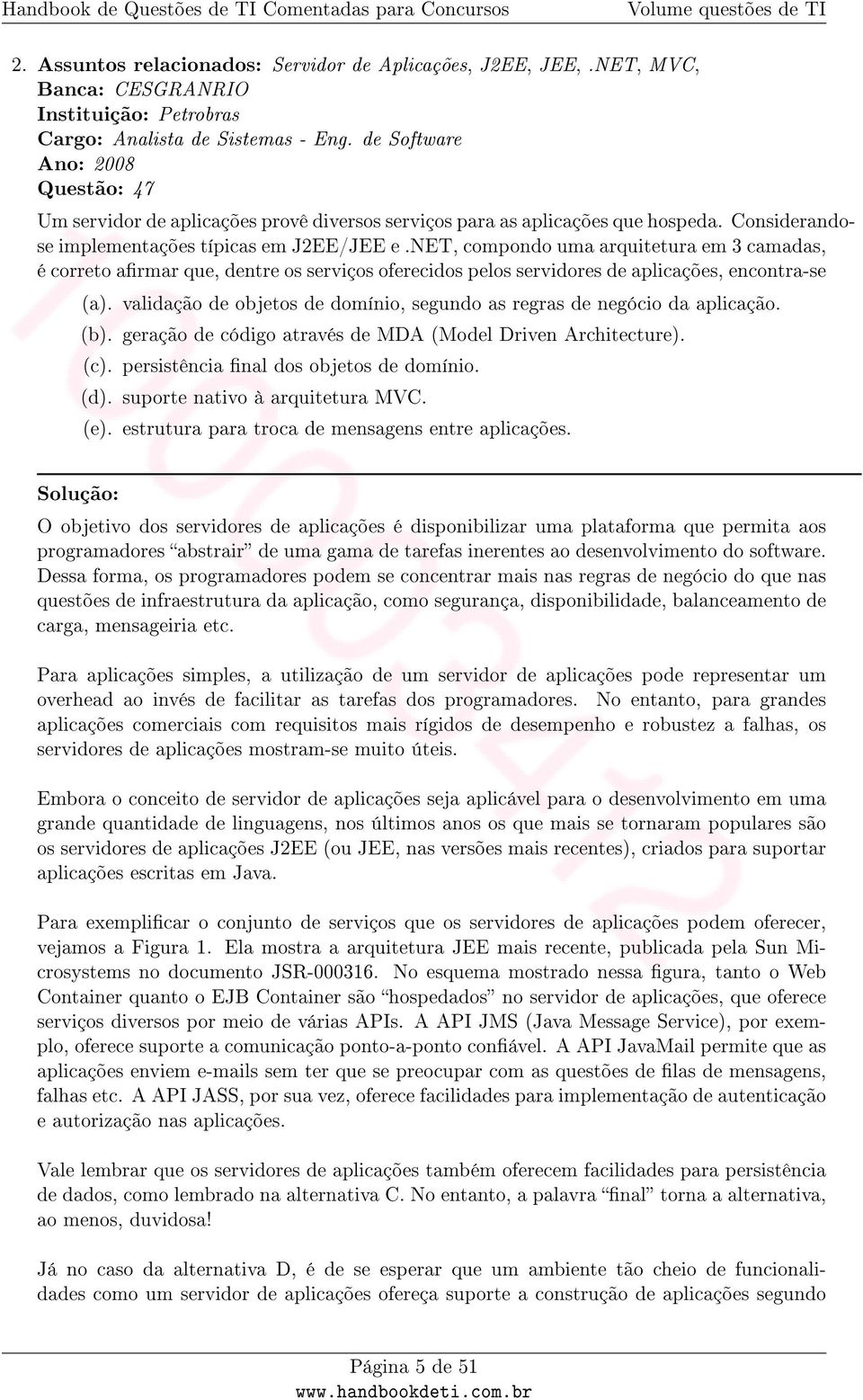 net, compondo uma arquitetura em 3 camadas, é correto armar que, dentre os serviços oferecidos pelos servidores de aplicações, encontra-se (a).