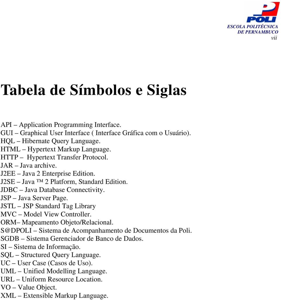 JSP Java Server Page. JSTL JSP Standard Tag Library MVC Model View Controller. ORM Mapeamento Objeto/Relacional. S@DPOLI Sistema de Acompanhamento de Documentos da Poli.