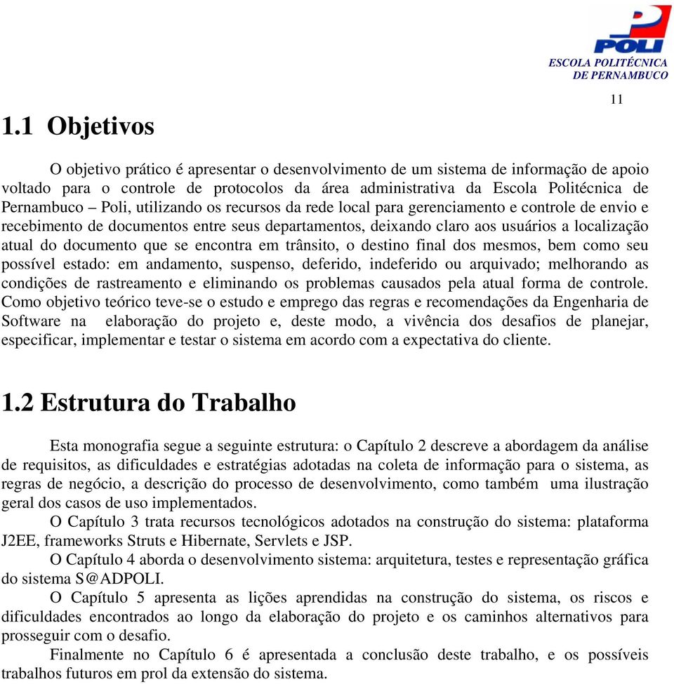 documento que se encontra em trânsito, o destino final dos mesmos, bem como seu possível estado: em andamento, suspenso, deferido, indeferido ou arquivado; melhorando as condições de rastreamento e