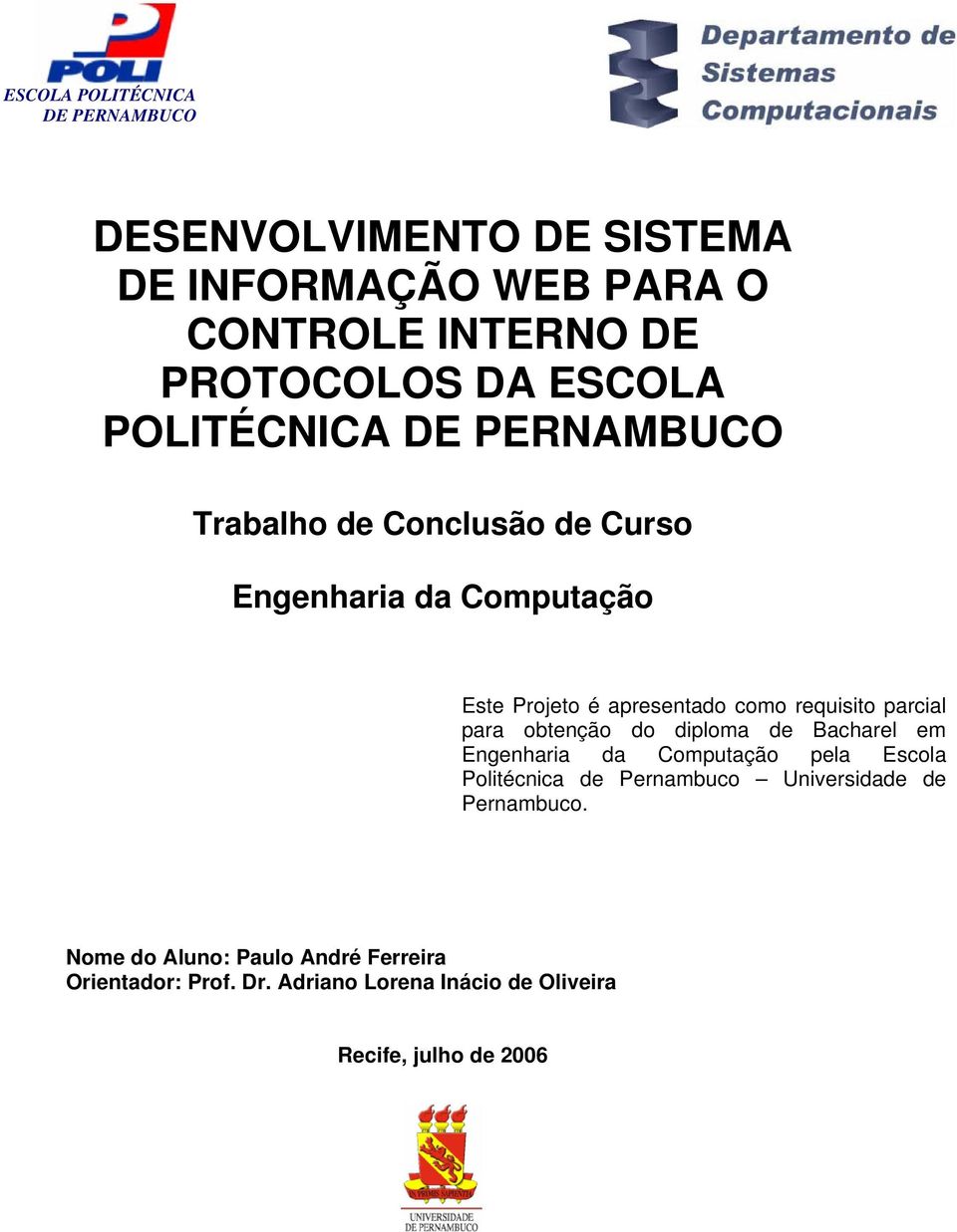 diploma de Bacharel em Engenharia da Computação pela Escola Politécnica de Pernambuco Universidade de Pernambuco.