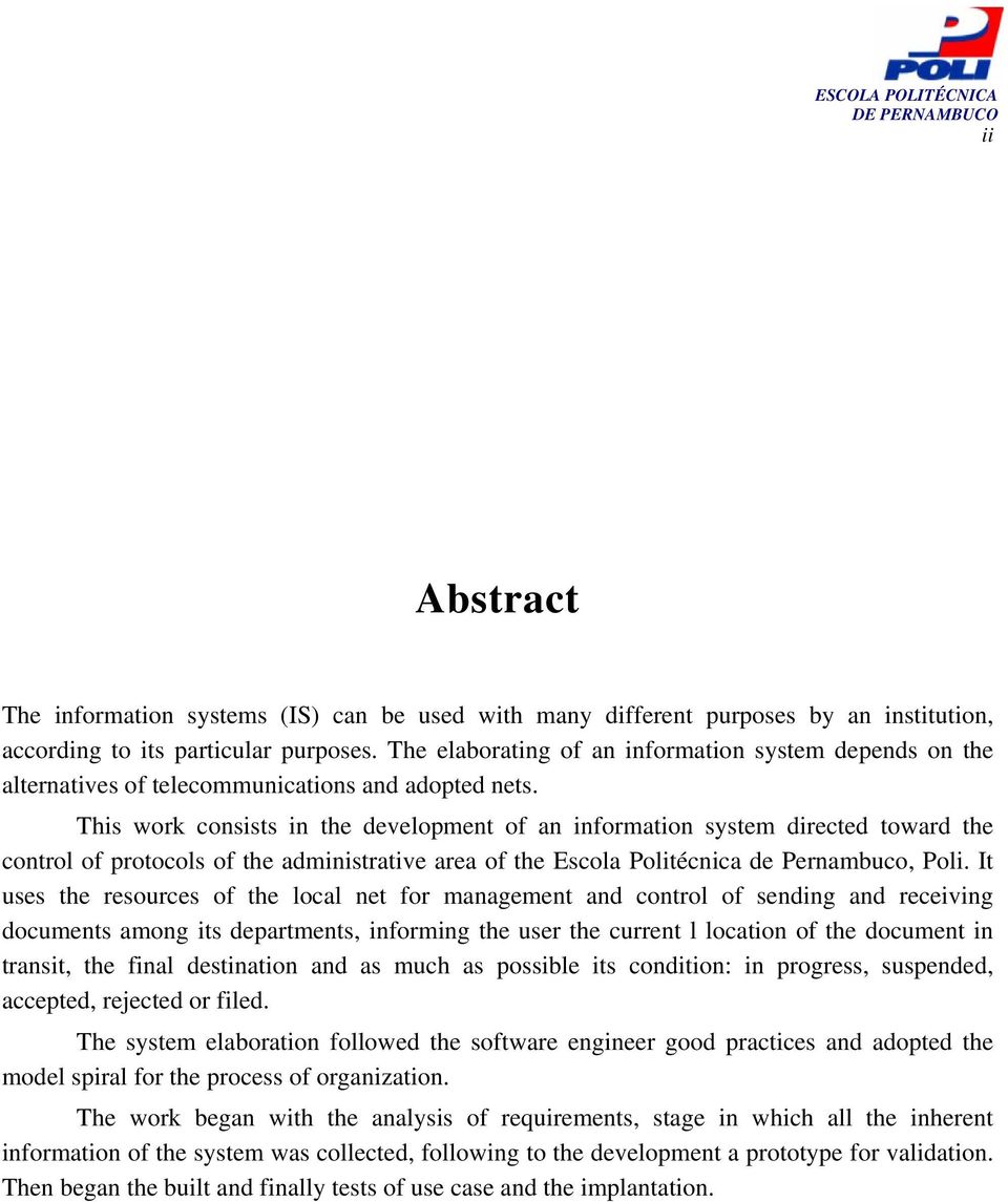 This work consists in the development of an information system directed toward the control of protocols of the administrative area of the Escola Politécnica de Pernambuco, Poli.