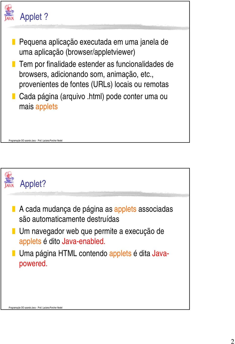 funcionalidades de browsers, adicionando som, animação, etc.