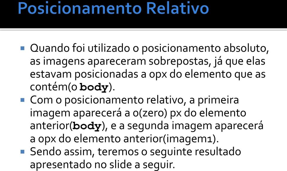 Com o posicionamento relativo, a primeira imagem aparecerá a 0(zero) px do elemento