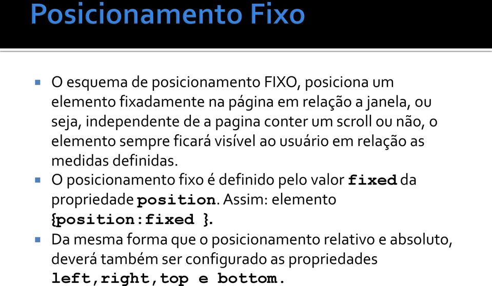 definidas. O posicionamento fixo é definido pelo valor fixed da propriedade position.