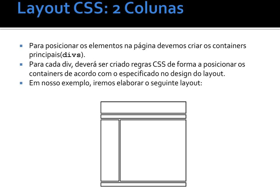 Para cada div, deverá ser criado regras CSS de forma a posicionar