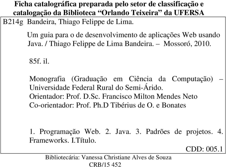 Monografia (Graduação em Ciência da Computação) Universidade Federal Rural do Semi-Árido. Orientador: Prof. D.Sc.