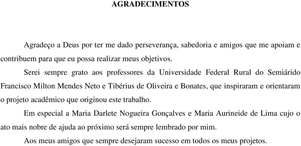 Serei sempre grato aos professores da Universidade Federal Rural do Semiárido Francisco Milton Mendes Neto e Tibérius de Oliveira e Bonates, que