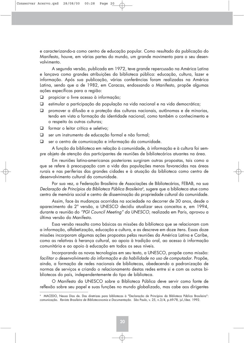 A segunda versão, publicada em 1972, teve grande repercussão na América Latina e lançava como grandes atribuições da biblioteca pública: educação, cultura, lazer e informação.