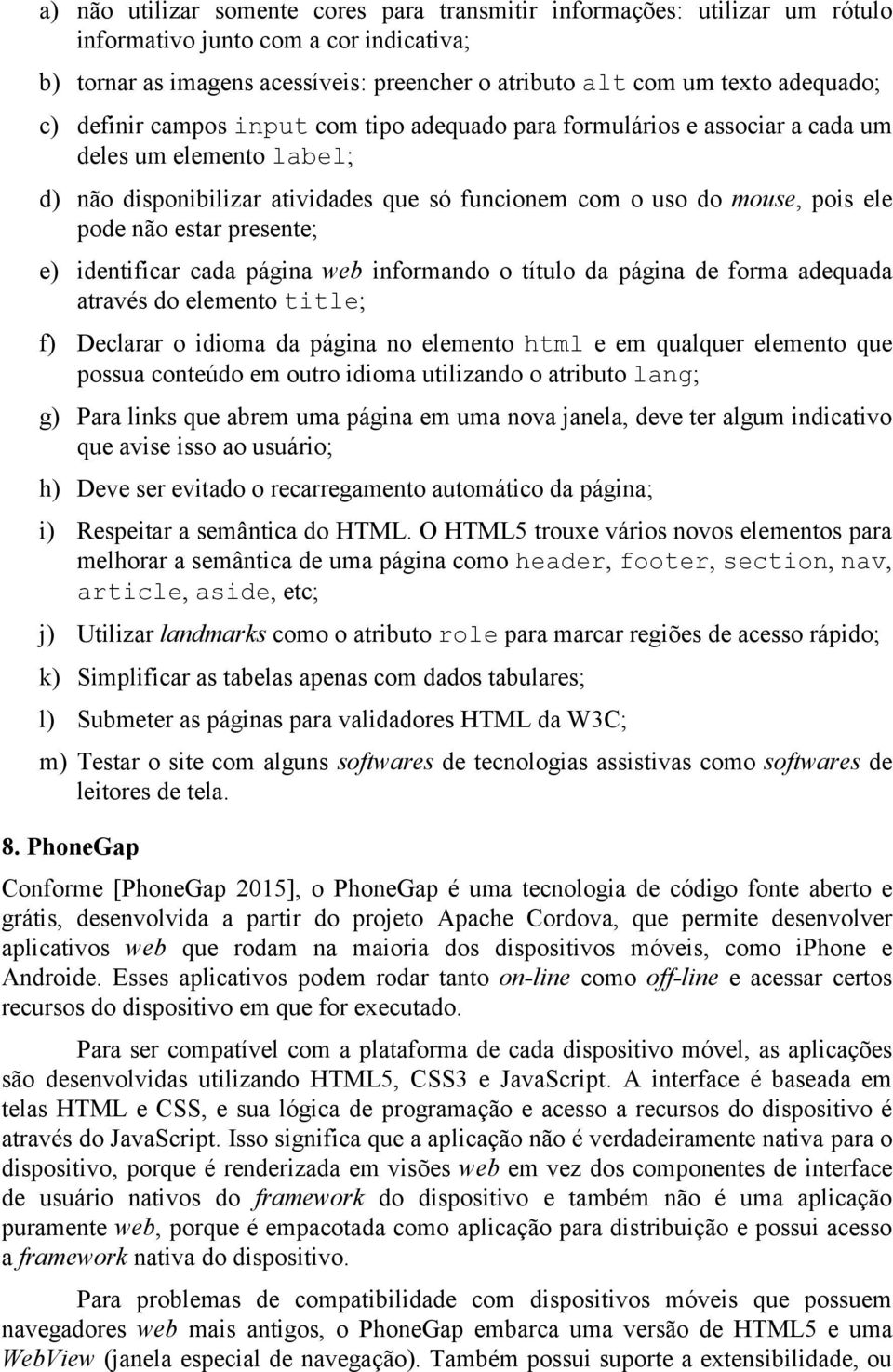 presente; e) identificar cada página web informando o título da página de forma adequada através do elemento title; f) Declarar o idioma da página no elemento html e em qualquer elemento que possua