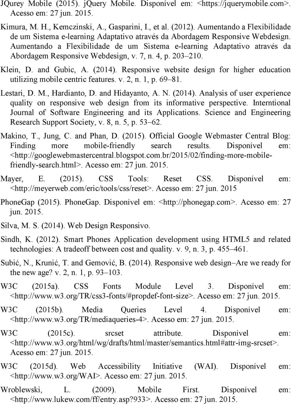 Aumentando a Flexibilidade de um Sistema e-learning Adaptativo através da Abordagem Responsive Webdesign, v. 7, n. 4, p. 203 210. Klein, D. and Gubic, A. (2014).