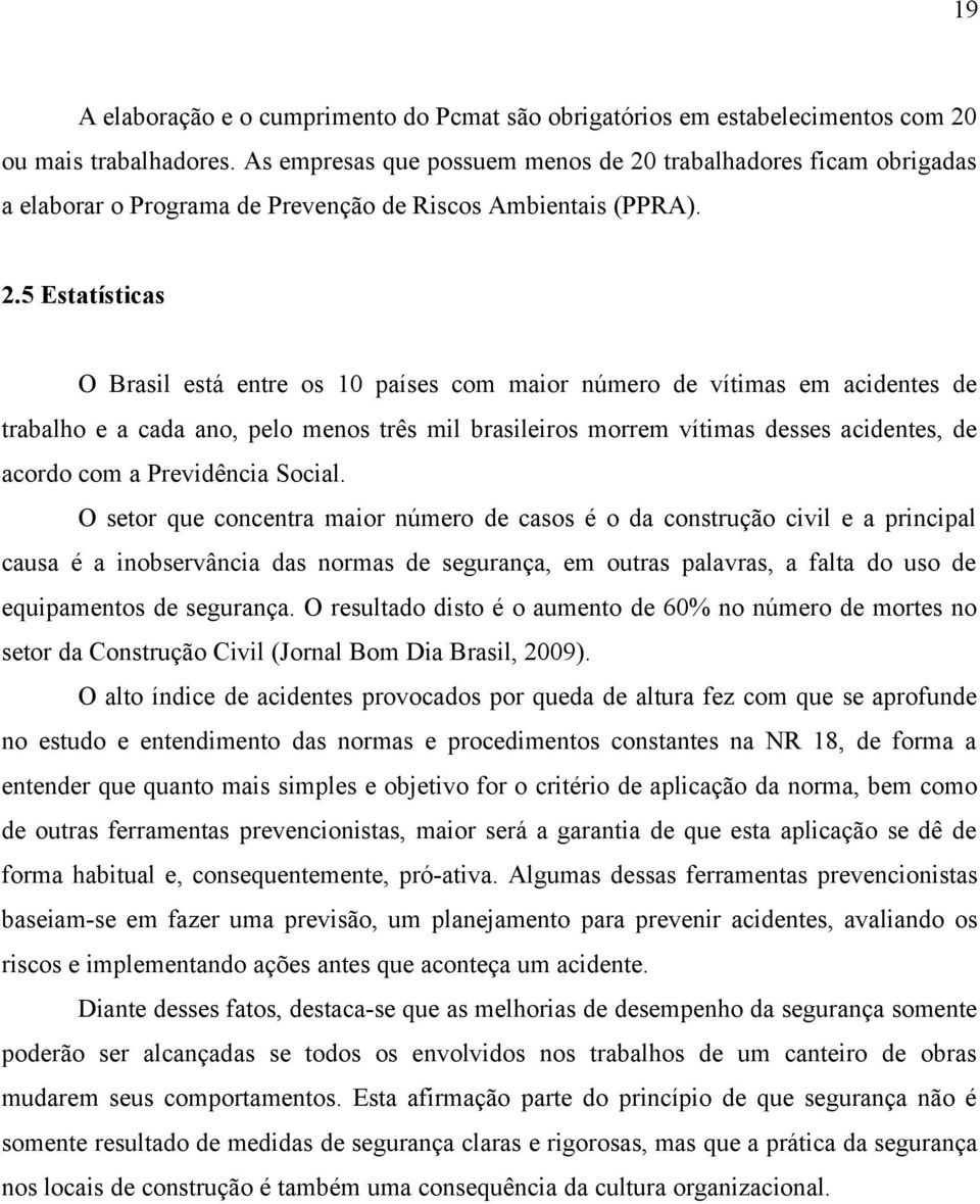 trabalhadores ficam obrigadas a elaborar o Programa de Prevenção de Riscos Ambientais (PPRA). 2.