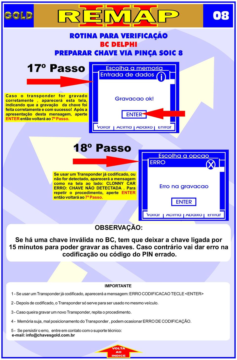 18º Passo Se usar um Transponder já codfcado, ou não for detectado, aparecerá a mensagem como na tela ao lado: CLONNY CAR ERRO: CHAVE NÃO DETECTADA.