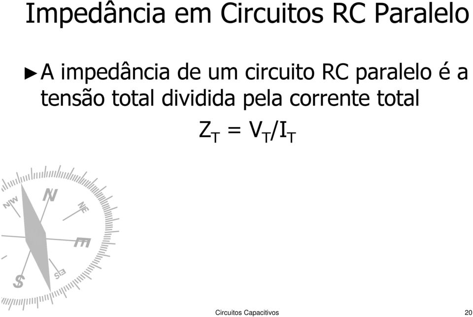 a tensão total dividida pela corrente