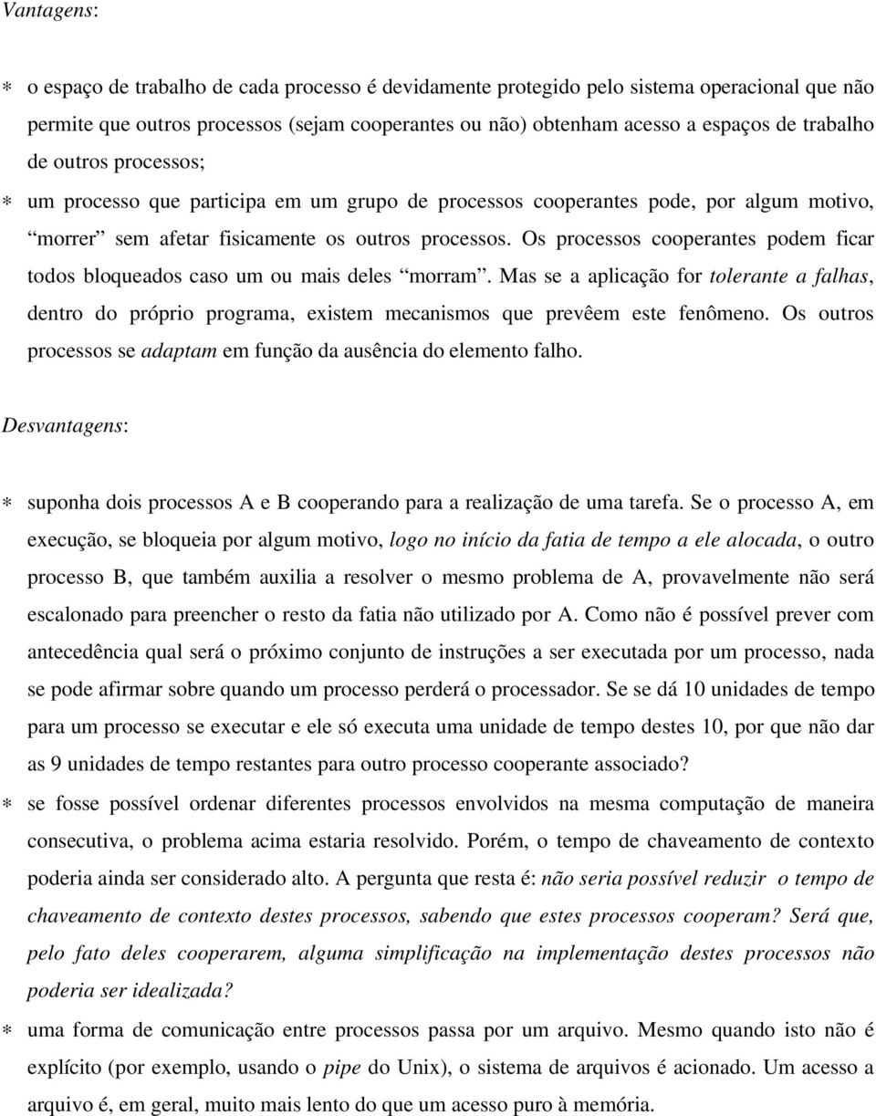 Os processos cooperantes podem ficar todos bloqueados caso um ou mais deles morram. Mas se a aplicação for tolerante a falhas, dentro do próprio programa, existem mecanismos que prevêem este fenômeno.