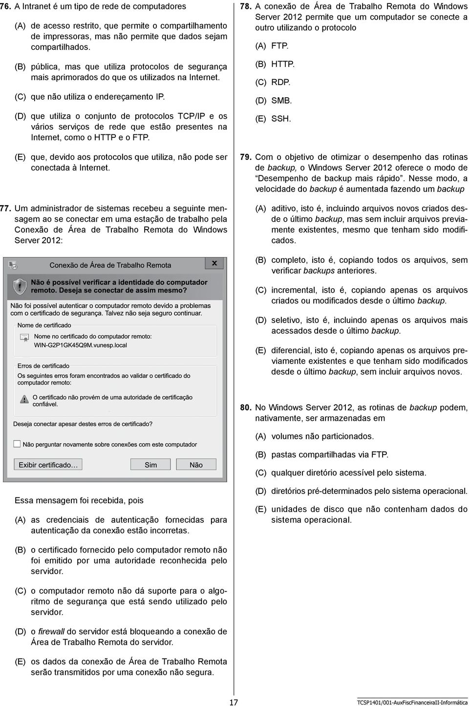 (D) que utiliza o conjunto de protocolos TCP/IP e os v ários serviços de rede que estão presentes na I nternet, como o HTTP e o FTP.