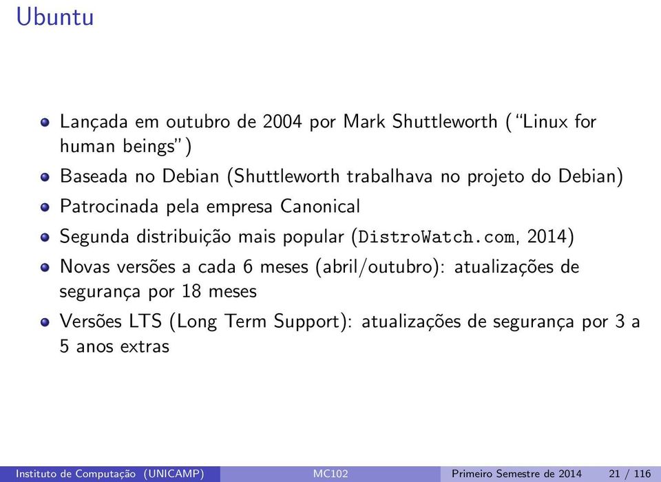 com, 2014) Novas versões a cada 6 meses (abril/outubro): atualizações de segurança por 18 meses Versões LTS (Long Term