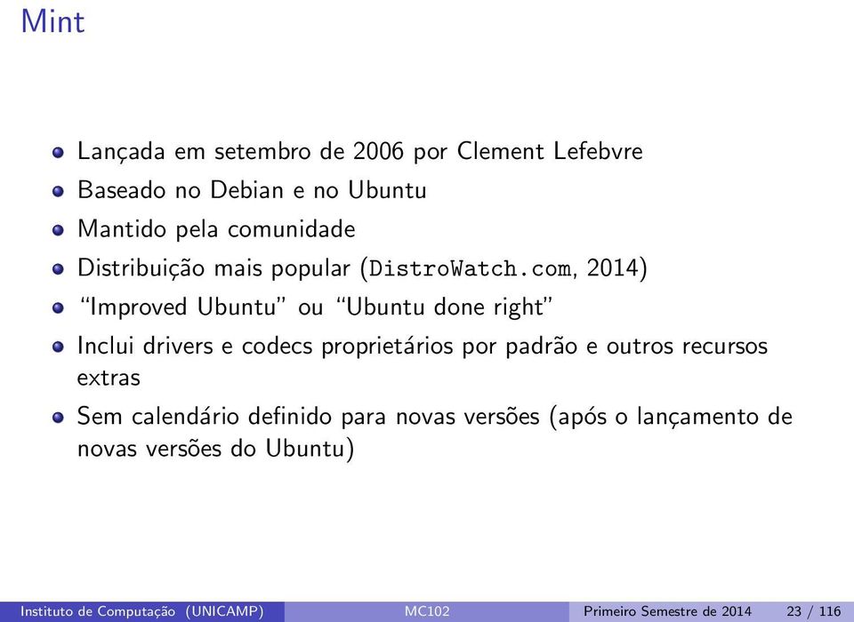 com, 2014) Improved Ubuntu ou Ubuntu done right Inclui drivers e codecs proprietários por padrão e outros