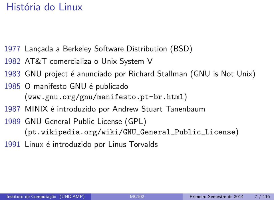html) 1987 MINIX é introduzido por Andrew Stuart Tanenbaum 1989 GNU General Public License (GPL) (pt.wikipedia.