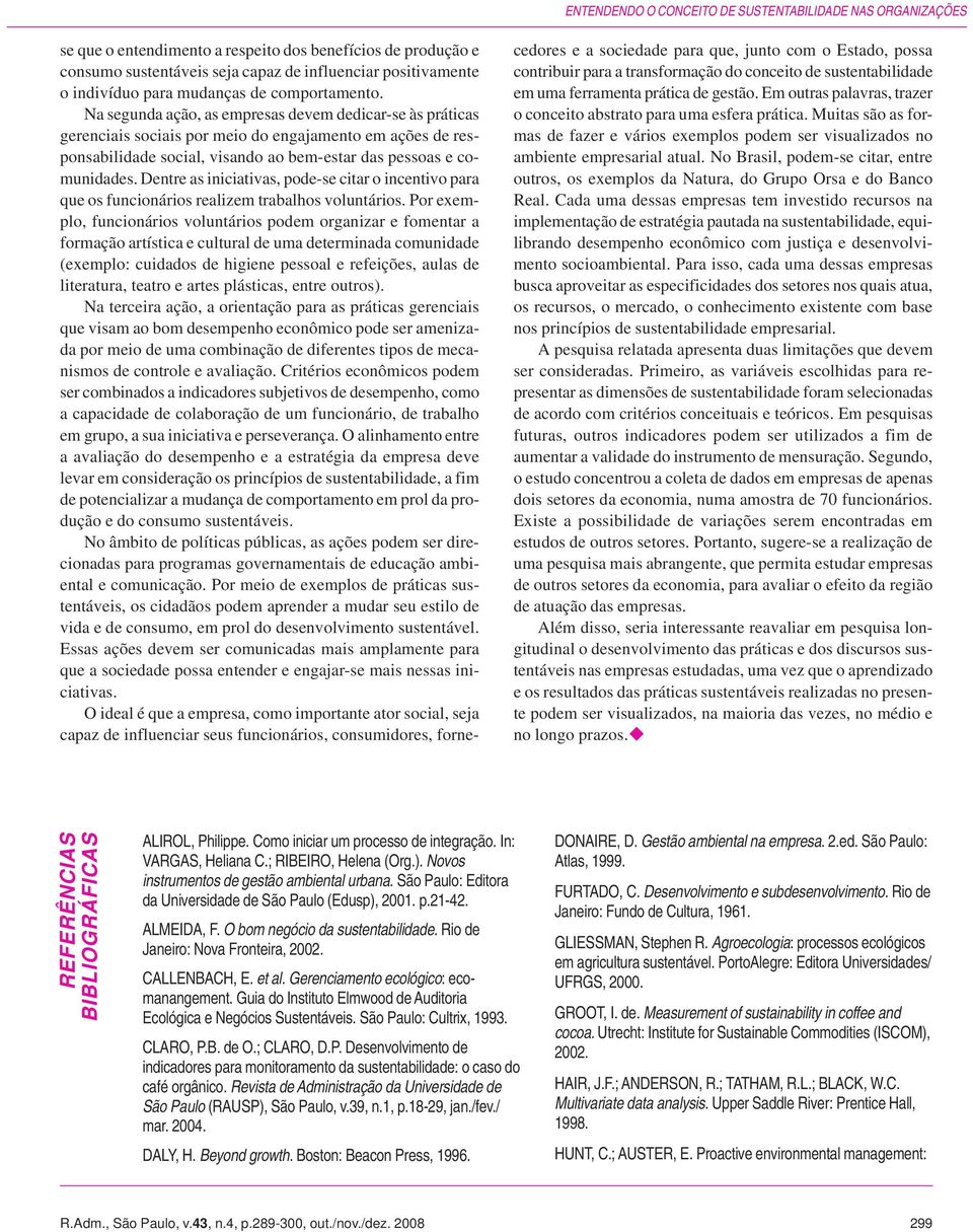 Na segunda ação, as empresas devem dedicar-se às práticas gerenciais sociais por meio do engajamento em ações de responsabilidade social, visando ao bem-estar das pessoas e comunidades.