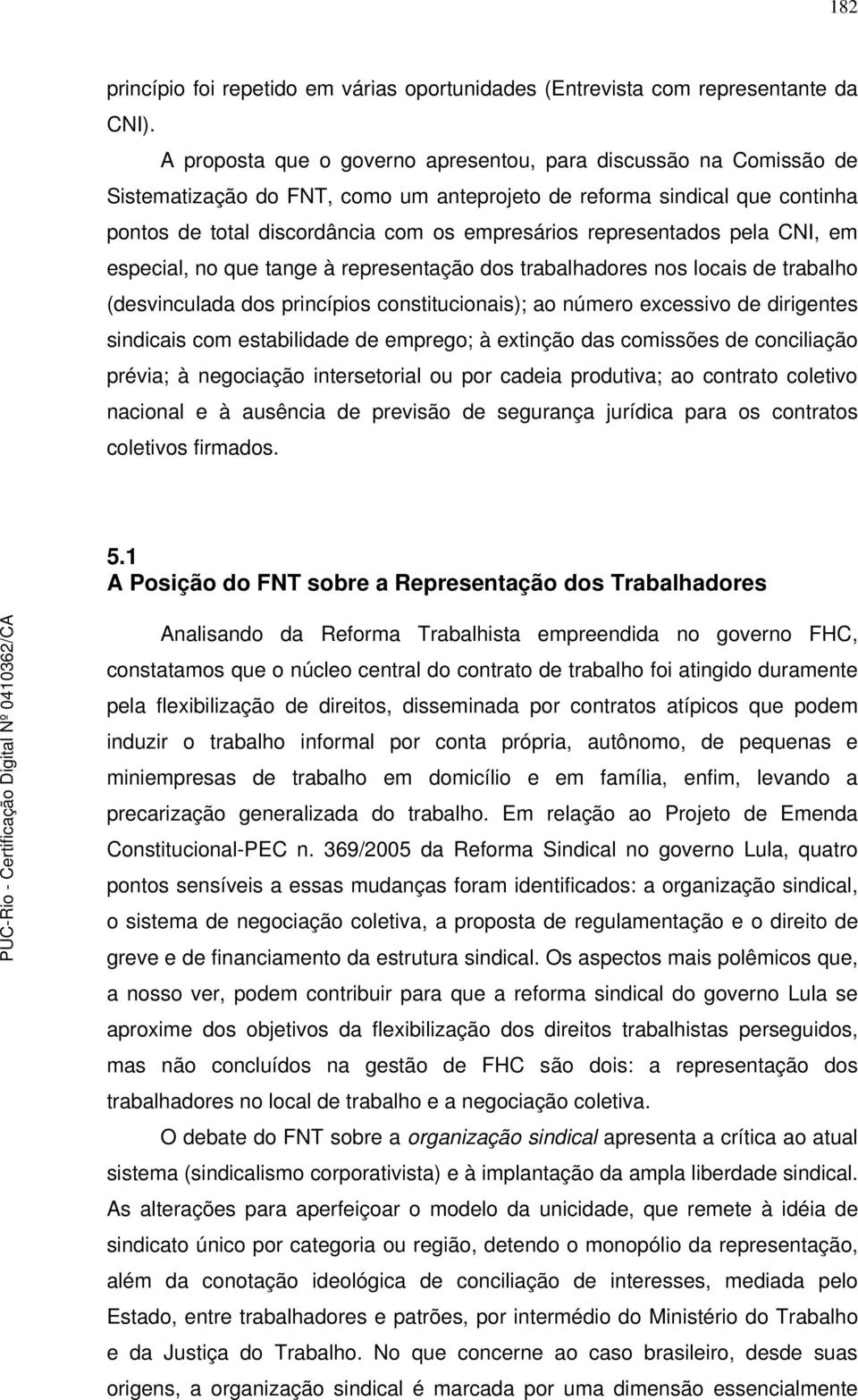 representados pela CNI, em especial, no que tange à representação dos trabalhadores nos locais de trabalho (desvinculada dos princípios constitucionais); ao número excessivo de dirigentes sindicais