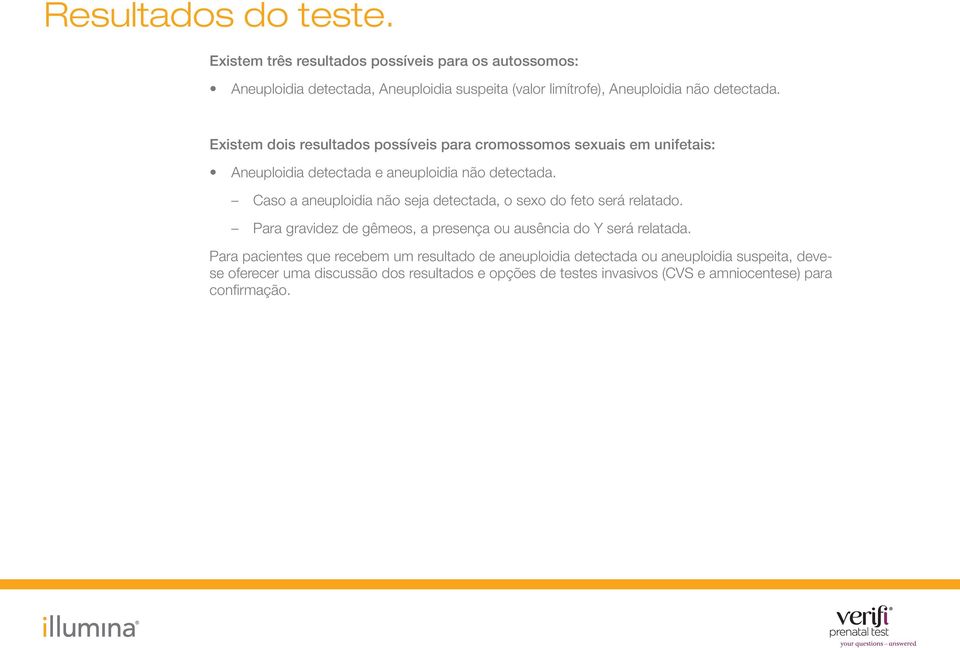 Existem dois resultados possíveis para cromossomos sexuais em unifetais: Aneuploidia detectada e aneuploidia não detectada.