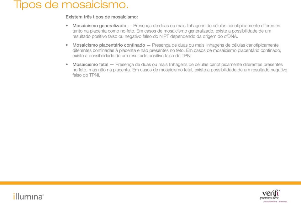 Mosaicismo placentário confinado Presença de duas ou mais linhagens de células cariotipicamente diferentes confinadas à placenta e não presentes no feto.