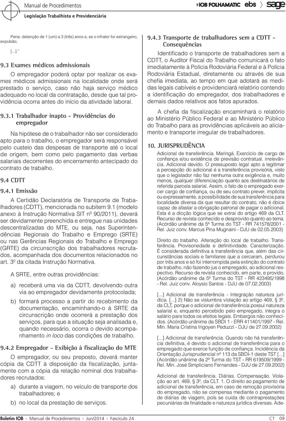 contratação, desde que tal providência ocorra antes do início da atividade laboral. 9.3.