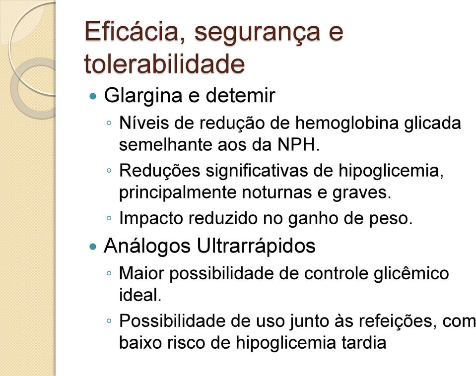 Reduções significativas de hipoglicemia, principalmente noturnas e graves.