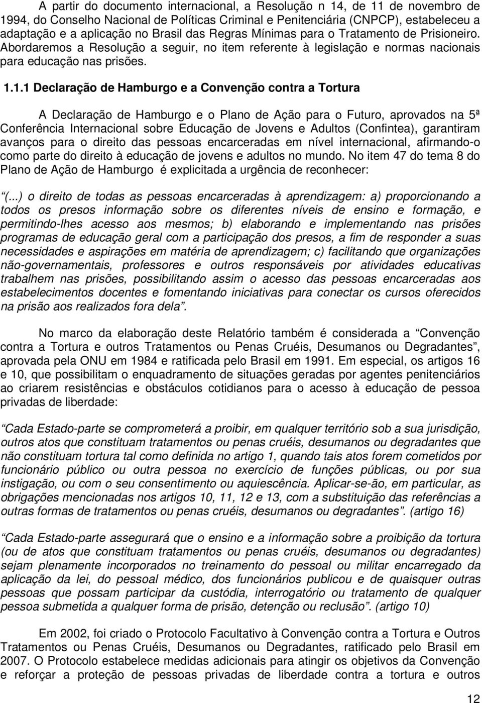 1.1 Declaração de Hamburgo e a Convenção contra a Tortura A Declaração de Hamburgo e o Plano de Ação para o Futuro, aprovados na 5ª Conferência Internacional sobre Educação de Jovens e Adultos