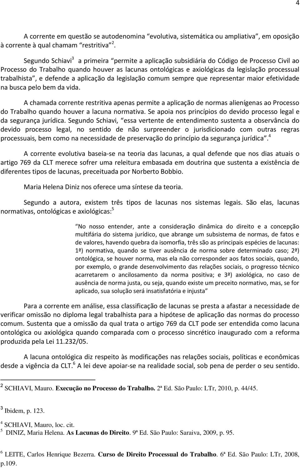 trabalhista, e defende a aplicação da legislação comum sempre que representar maior efetividade na busca pelo bem da vida.