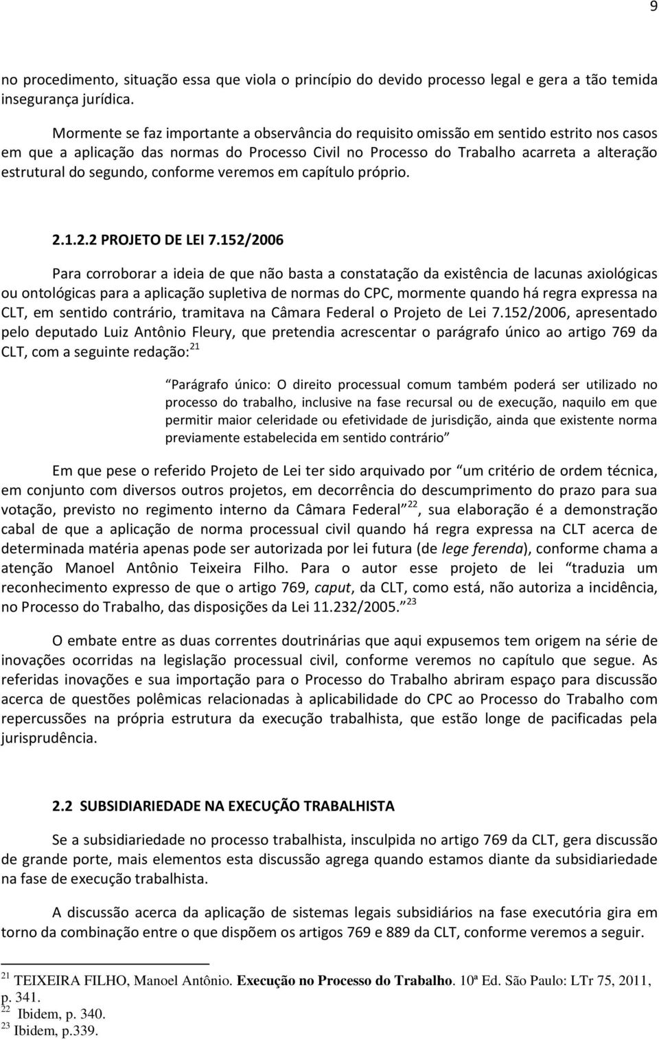 segundo, conforme veremos em capítulo próprio. 2.1.2.2 PROJETO DE LEI 7.