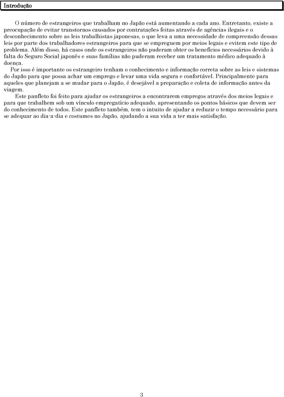 necessidade de compreensão dessas leis por parte dos trabalhadores estrangeiros para que se empreguem por meios legais e evitem este tipo de problema.