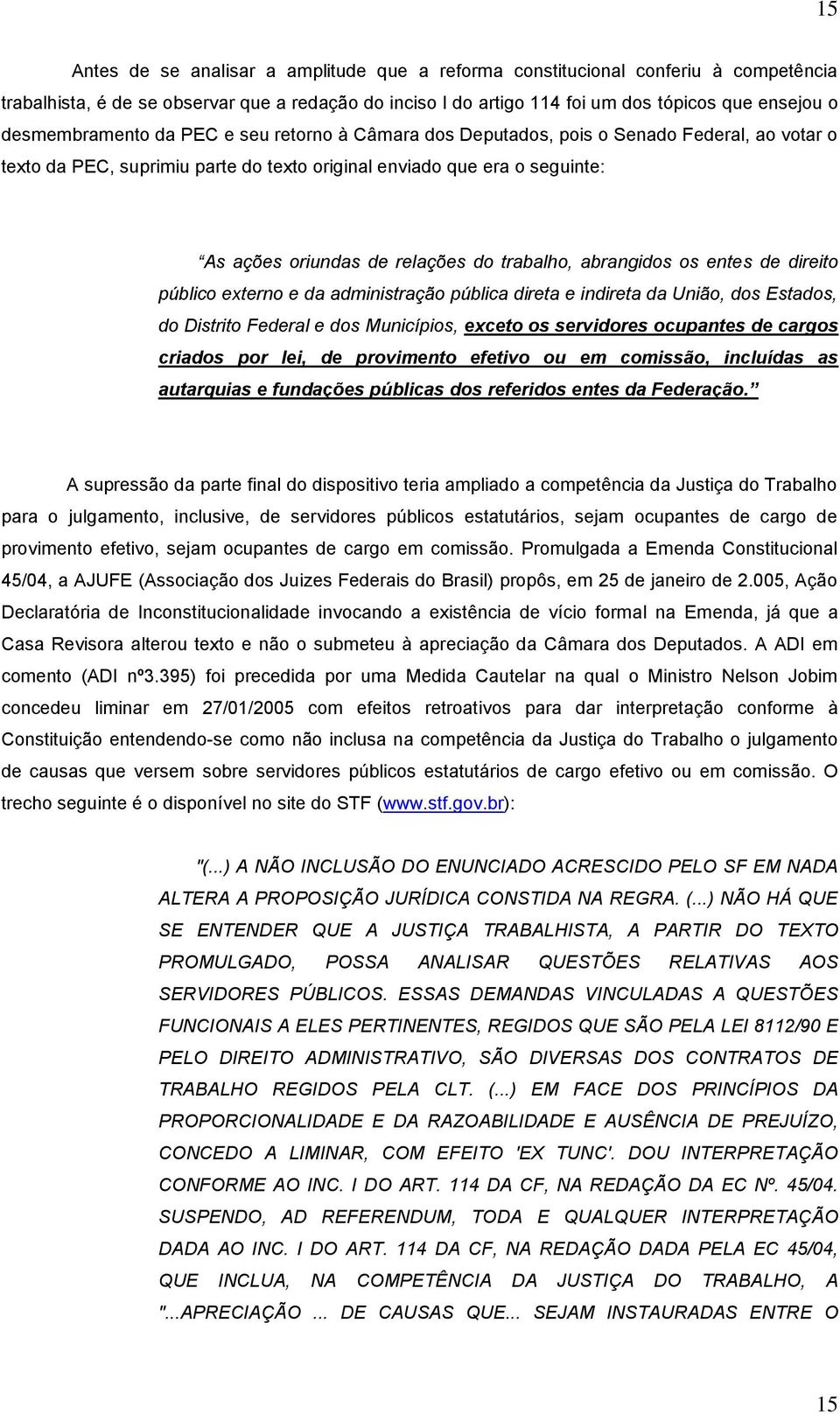 do trabalho, abrangidos os entes de direito público externo e da administração pública direta e indireta da União, dos Estados, do Distrito Federal e dos Municípios, exceto os servidores ocupantes de