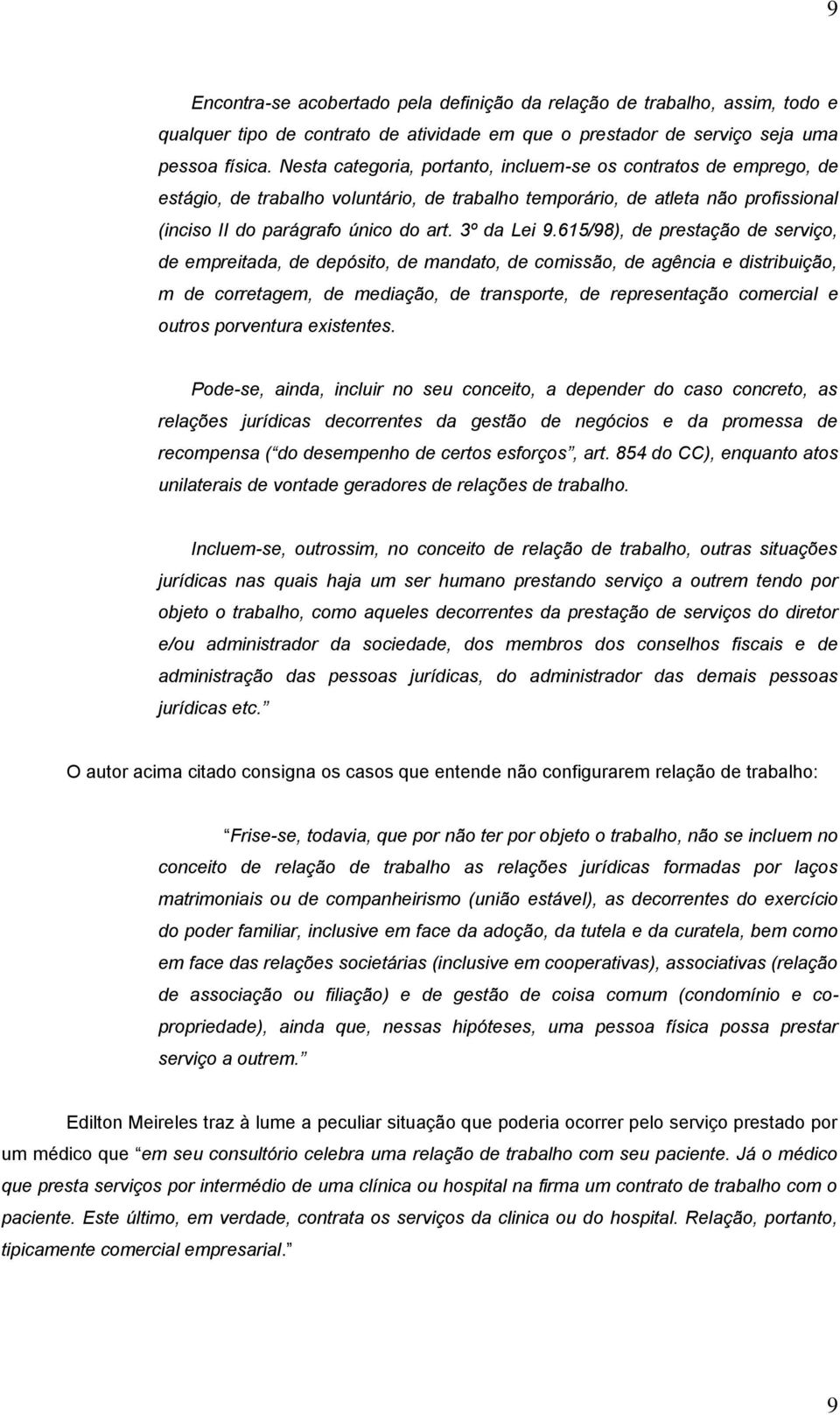 615/98), de prestação de serviço, de empreitada, de depósito, de mandato, de comissão, de agência e distribuição, m de corretagem, de mediação, de transporte, de representação comercial e outros