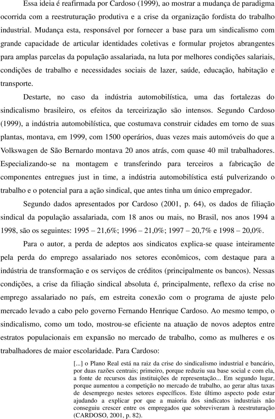 assalariada, na luta por melhores condições salariais, condições de trabalho e necessidades sociais de lazer, saúde, educação, habitação e transporte.