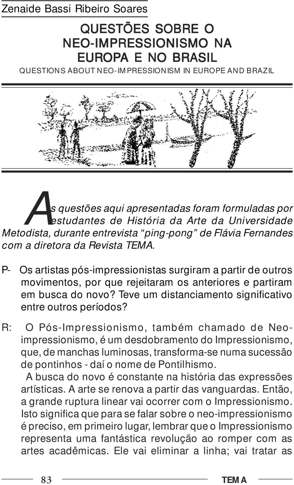 P- Os artistas pós-impressionistas surgiram a partir de outros movimentos, por que rejeitaram os anteriores e partiram em busca do novo? Teve um distanciamento significativo entre outros períodos?