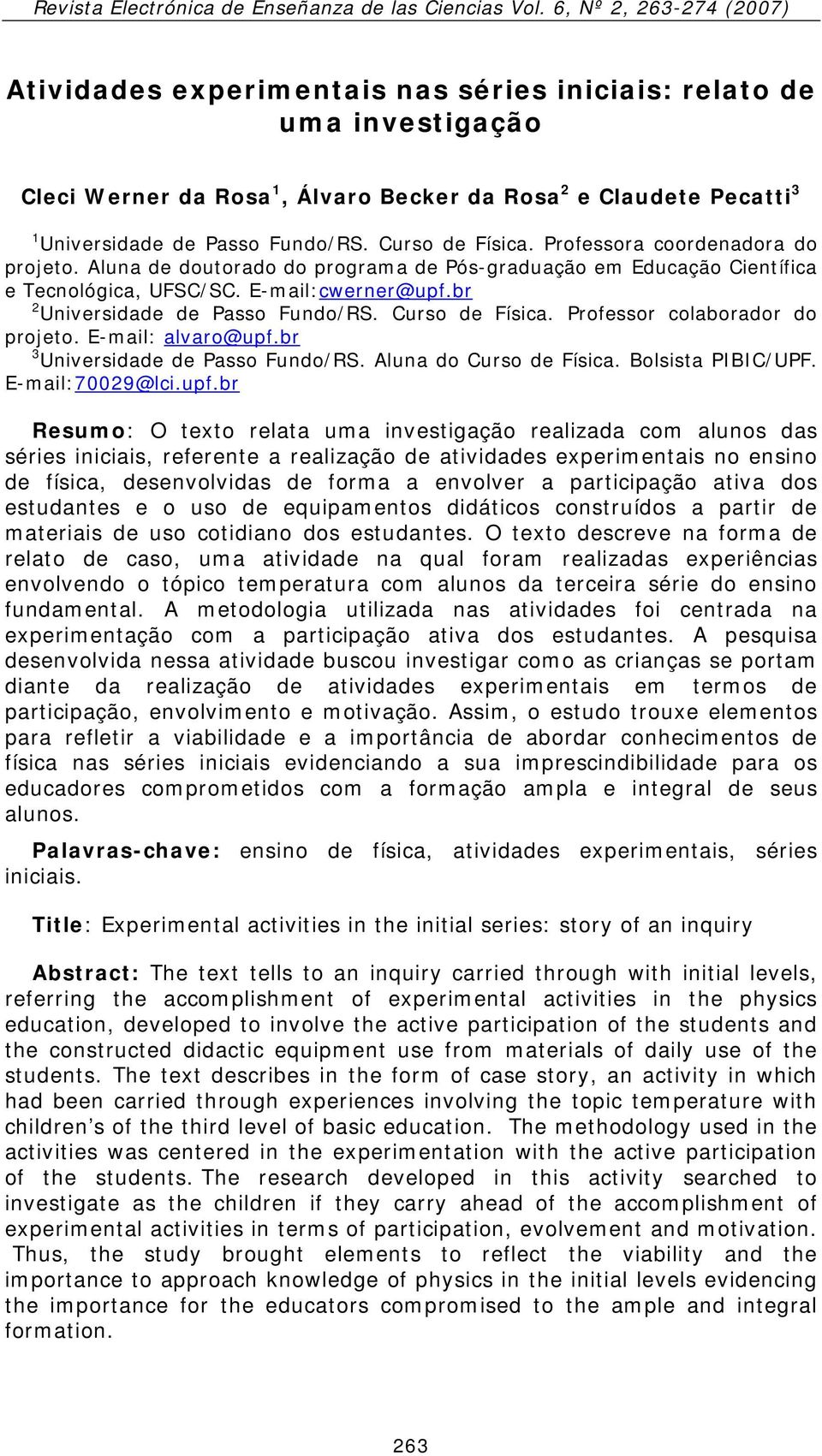 Curso de Física. Professor colaborador do projeto. E-mail: alvaro@upf.