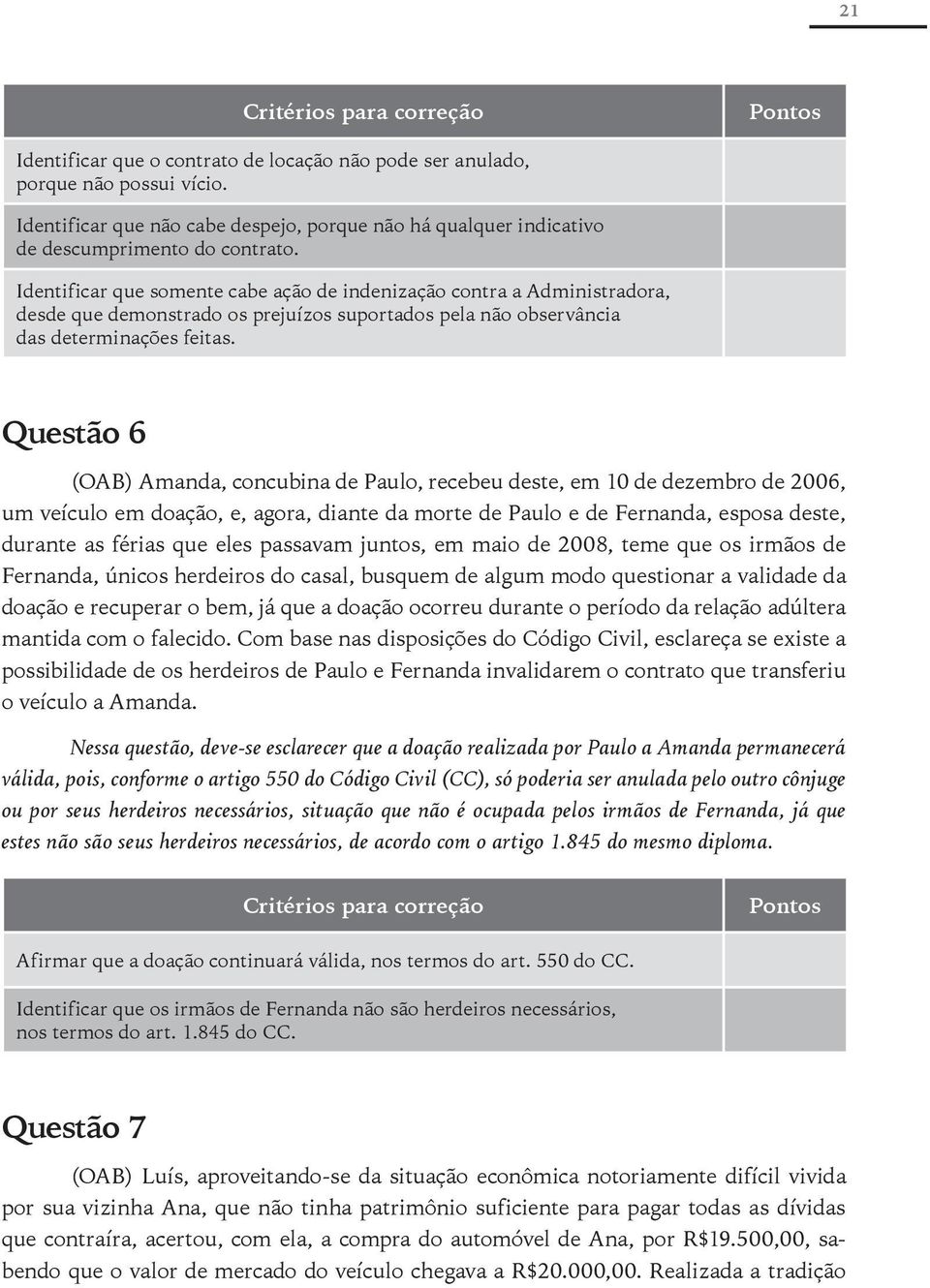 Questão 6 (OAB) Amanda, concubina de Paulo, recebeu deste, em 10 de dezembro de 2006, um veículo em doação, e, agora, diante da morte de Paulo e de Fernanda, esposa deste, durante as férias que eles