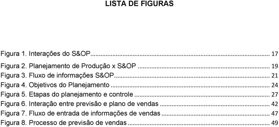 Etapas do planejamento e controle... 27 Figura 6. Interação entre previsão e plano de vendas.