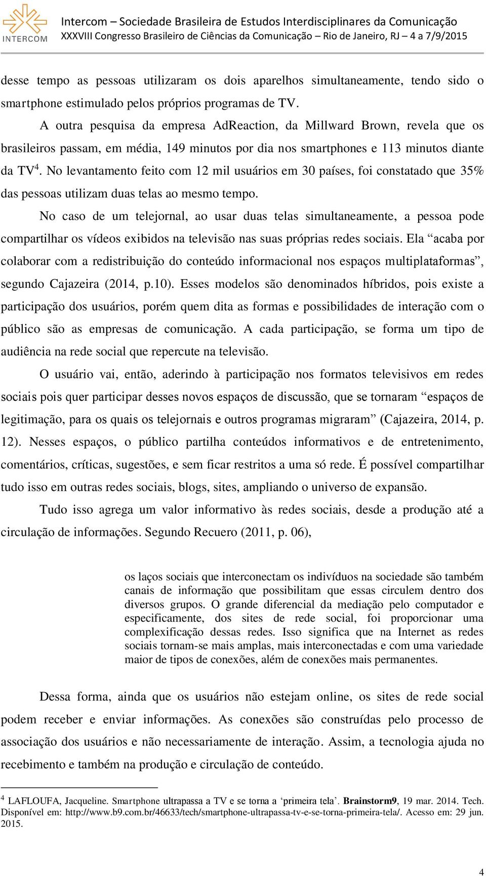 No levantamento feito com 12 mil usuários em 30 países, foi constatado que 35% das pessoas utilizam duas telas ao mesmo tempo.