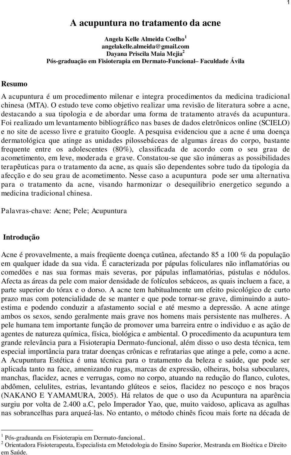 chinesa (MTA). O estudo teve como objetivo realizar uma revisão de literatura sobre a acne, destacando a sua tipologia e de abordar uma forma de tratamento através da acupuntura.