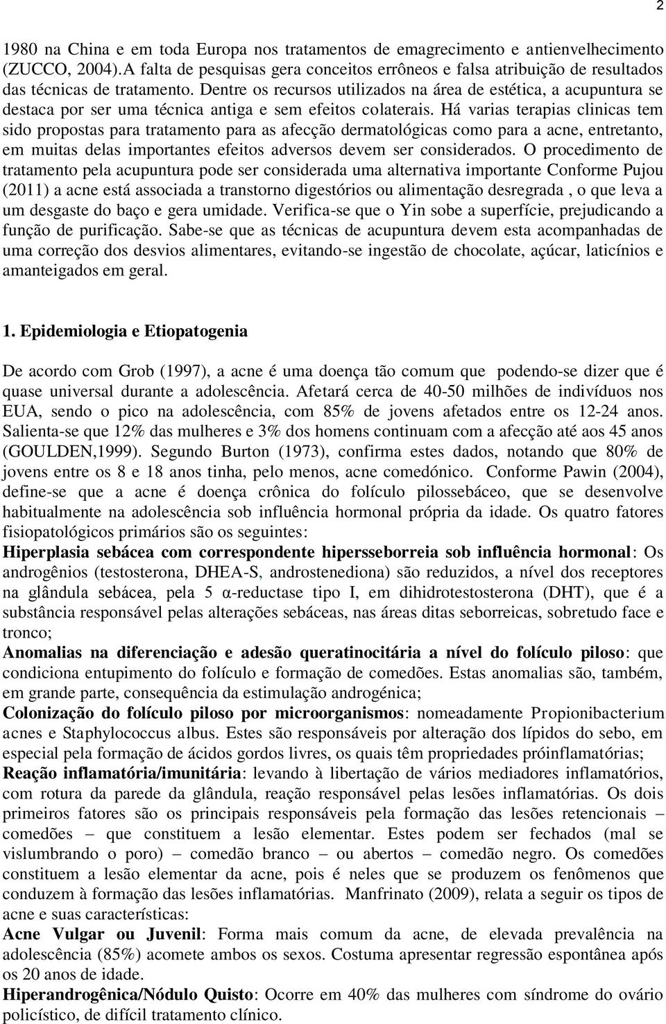 Dentre os recursos utilizados na área de estética, a acupuntura se destaca por ser uma técnica antiga e sem efeitos colaterais.