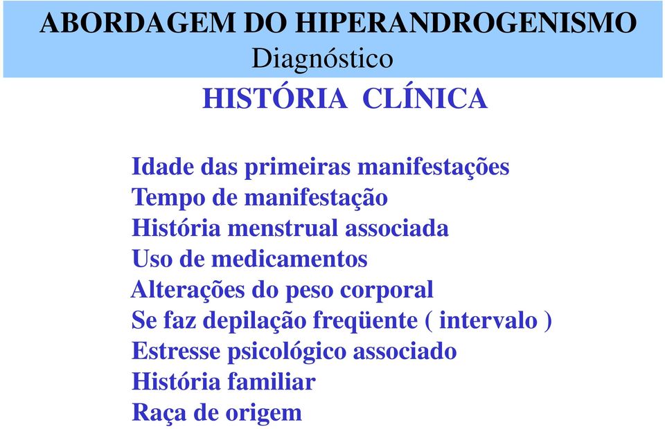 Uso de medicamentos Alterações do peso corporal Se faz depilação freqüente