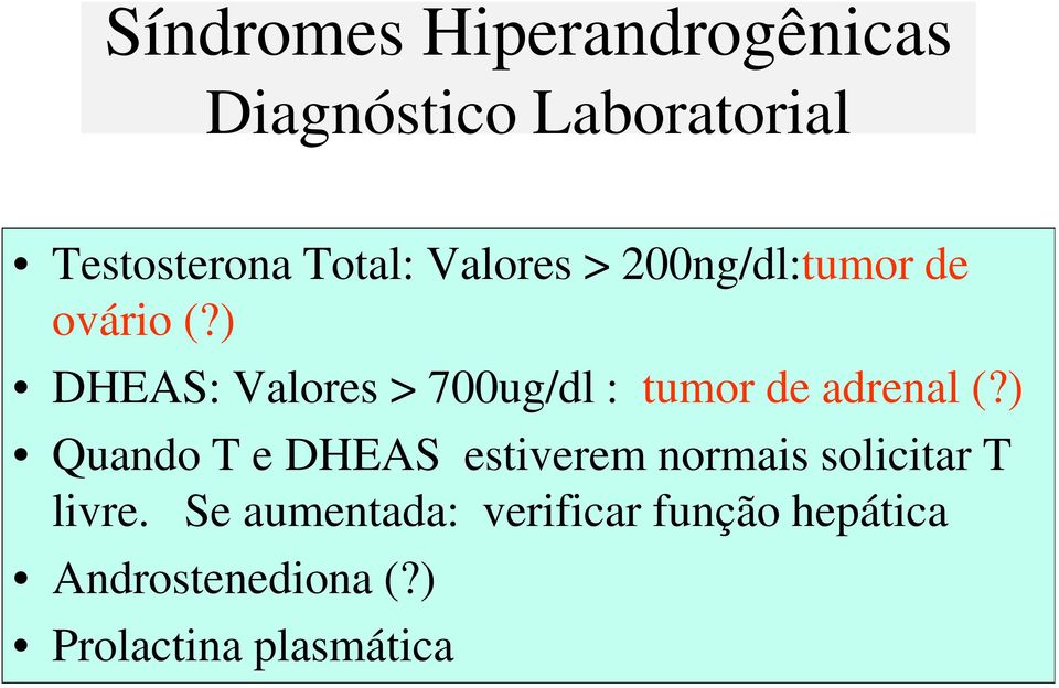 ) DHEAS: Valores > 700ug/dl : tumor de adrenal (?