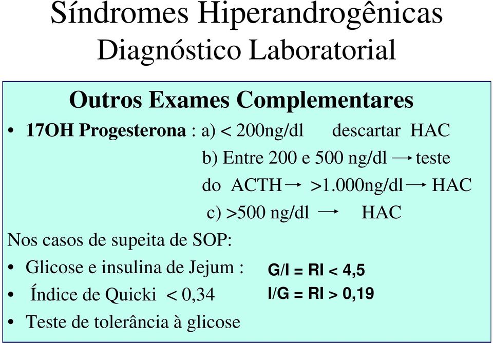 000ng/dl HAC c) >500 ng/dl HAC Nos casos de supeita de SOP: Glicose e insulina de